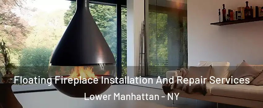 Floating Fireplace Installation And Repair Services Lower Manhattan - NY