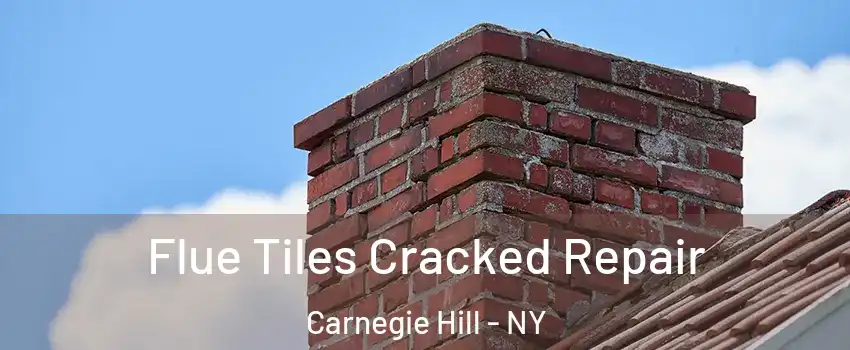 Flue Tiles Cracked Repair Carnegie Hill - NY