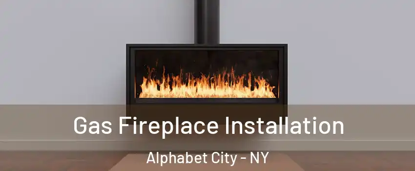 Gas Fireplace Installation Alphabet City - NY