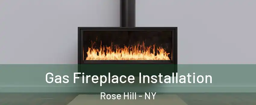 Gas Fireplace Installation Rose Hill - NY