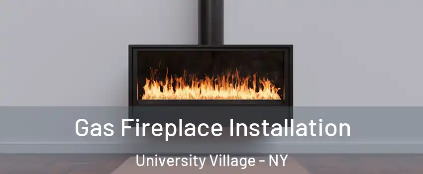 Gas Fireplace Installation University Village - NY