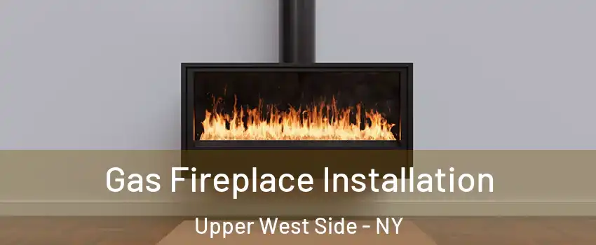 Gas Fireplace Installation Upper West Side - NY