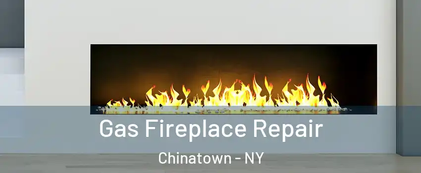 Gas Fireplace Repair Chinatown - NY