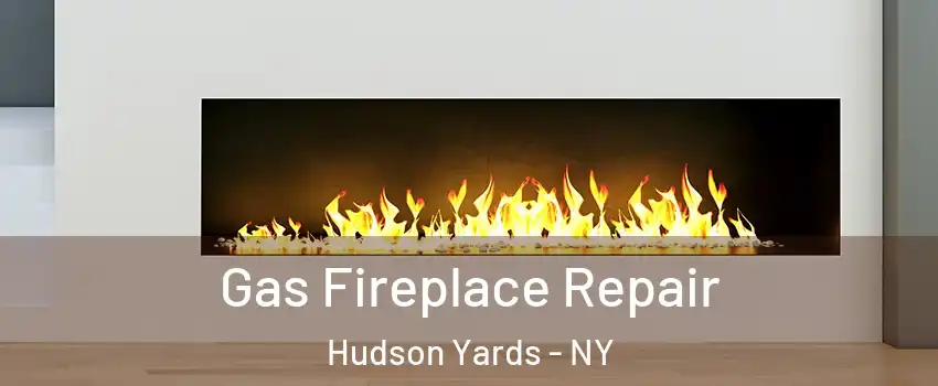 Gas Fireplace Repair Hudson Yards - NY