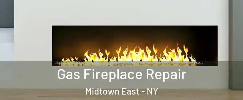 Gas Fireplace Repair Midtown East - NY