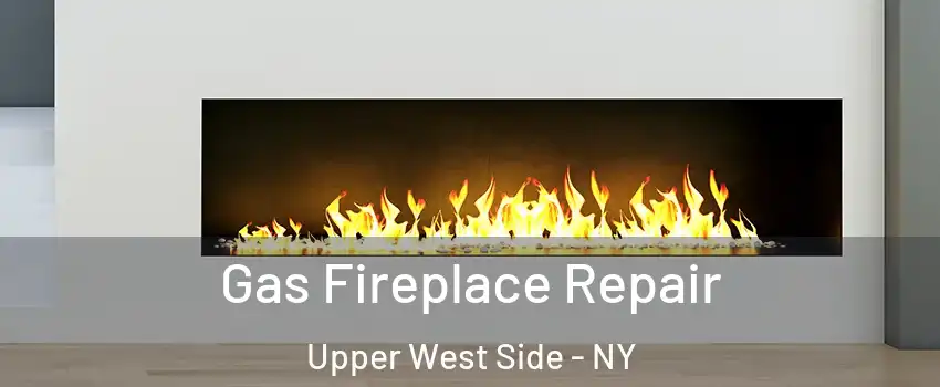 Gas Fireplace Repair Upper West Side - NY