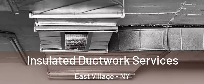 Insulated Ductwork Services East Village - NY