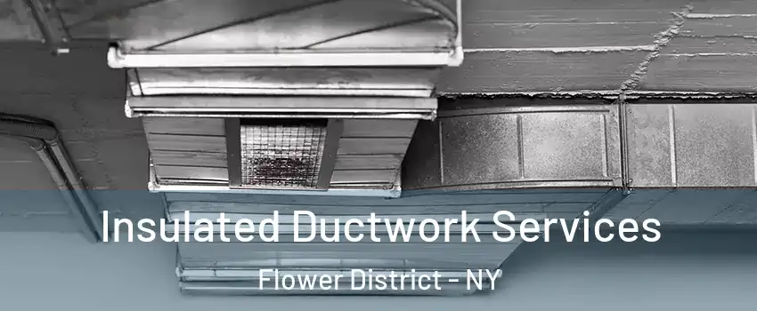 Insulated Ductwork Services Flower District - NY