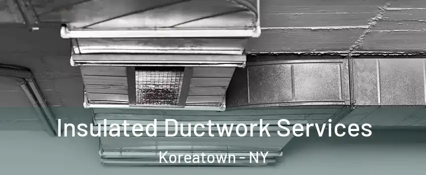 Insulated Ductwork Services Koreatown - NY