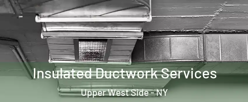 Insulated Ductwork Services Upper West Side - NY