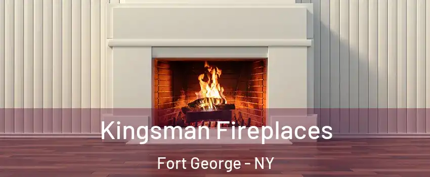 Kingsman Fireplaces Fort George - NY