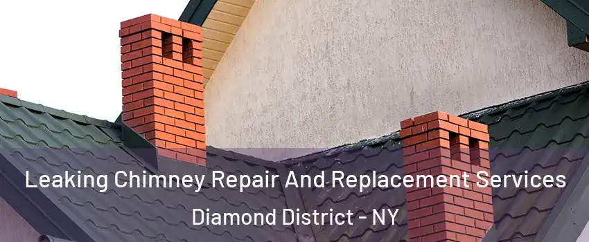 Leaking Chimney Repair And Replacement Services Diamond District - NY