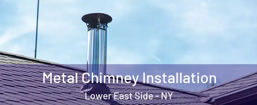 Metal Chimney Installation Lower East Side - NY