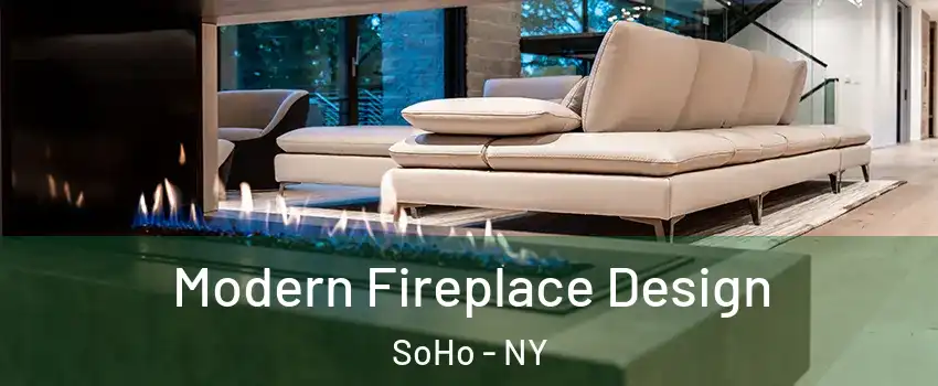 Modern Fireplace Design SoHo - NY