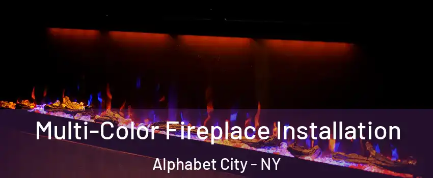 Multi-Color Fireplace Installation Alphabet City - NY