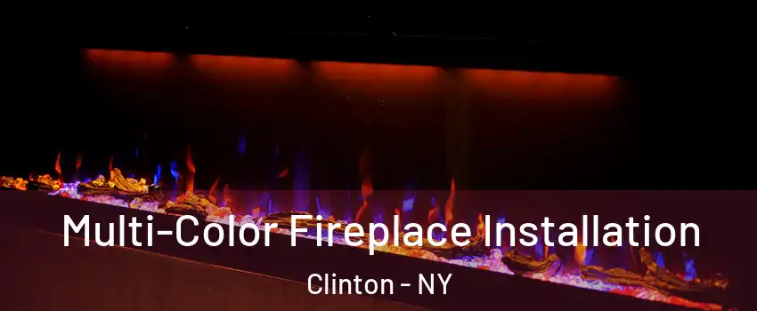 Multi-Color Fireplace Installation Clinton - NY