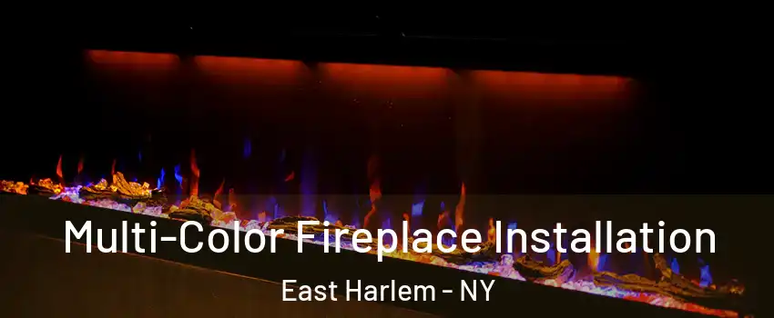 Multi-Color Fireplace Installation East Harlem - NY