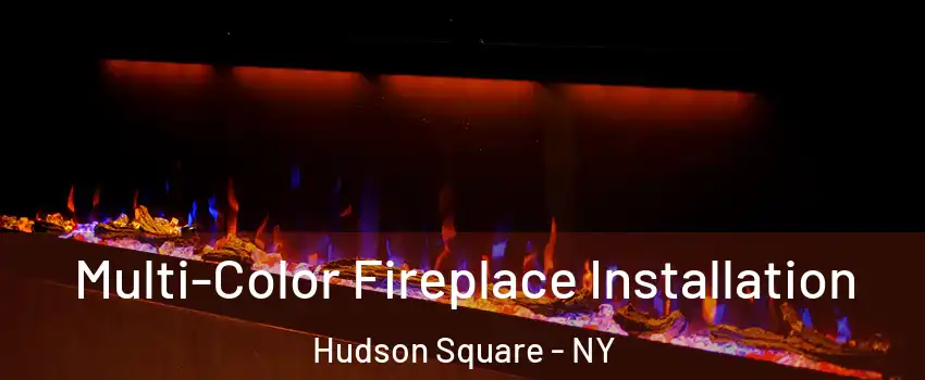 Multi-Color Fireplace Installation Hudson Square - NY