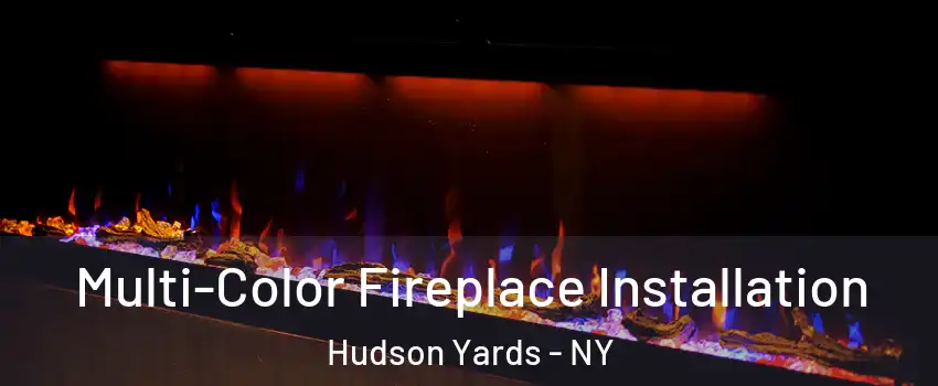 Multi-Color Fireplace Installation Hudson Yards - NY