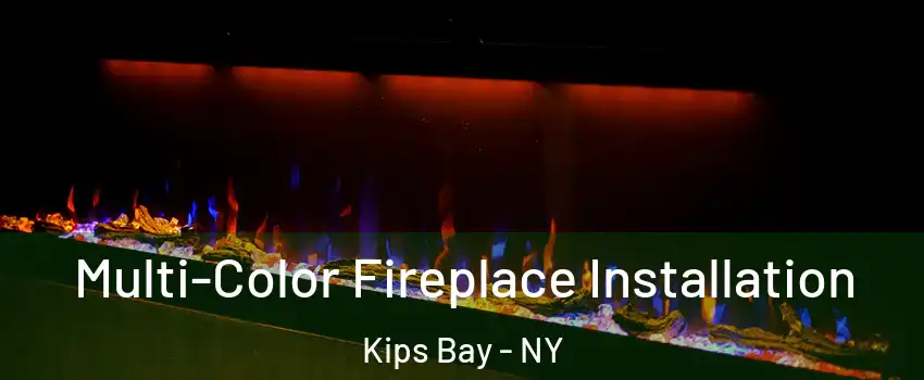 Multi-Color Fireplace Installation Kips Bay - NY