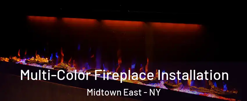 Multi-Color Fireplace Installation Midtown East - NY