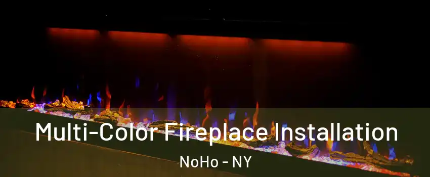 Multi-Color Fireplace Installation NoHo - NY