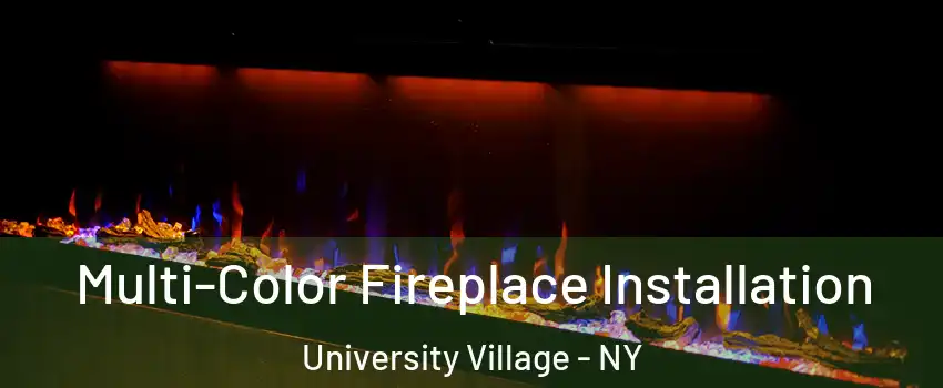 Multi-Color Fireplace Installation University Village - NY