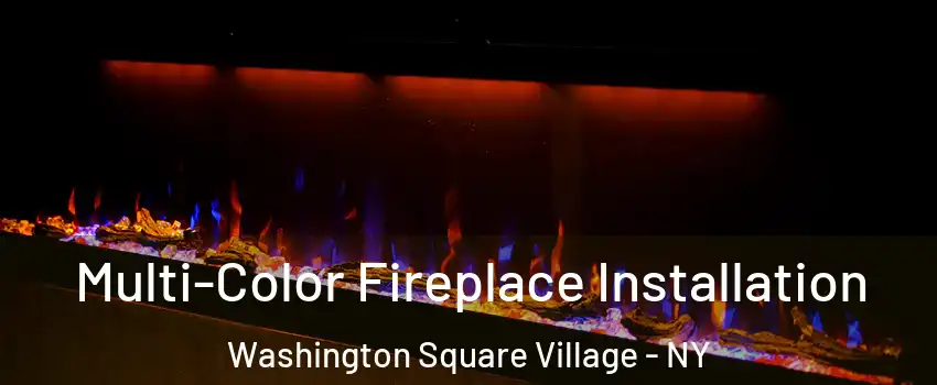 Multi-Color Fireplace Installation Washington Square Village - NY