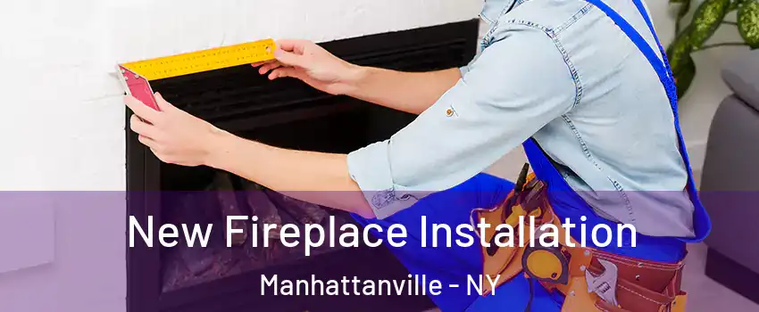 New Fireplace Installation Manhattanville - NY