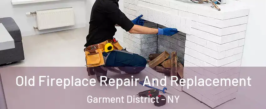 Old Fireplace Repair And Replacement Garment District - NY