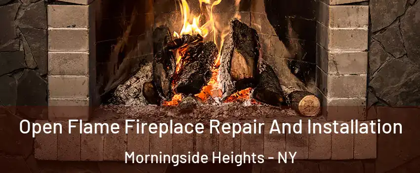 Open Flame Fireplace Repair And Installation Morningside Heights - NY