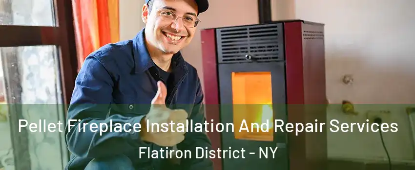 Pellet Fireplace Installation And Repair Services Flatiron District - NY