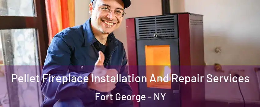 Pellet Fireplace Installation And Repair Services Fort George - NY