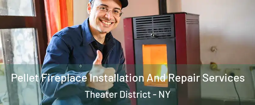 Pellet Fireplace Installation And Repair Services Theater District - NY