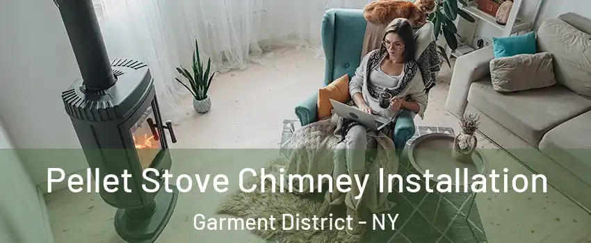 Pellet Stove Chimney Installation Garment District - NY