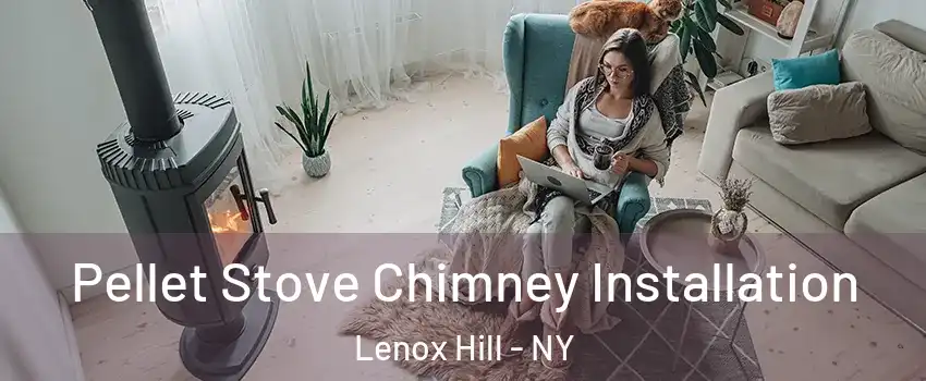 Pellet Stove Chimney Installation Lenox Hill - NY