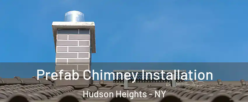 Prefab Chimney Installation Hudson Heights - NY