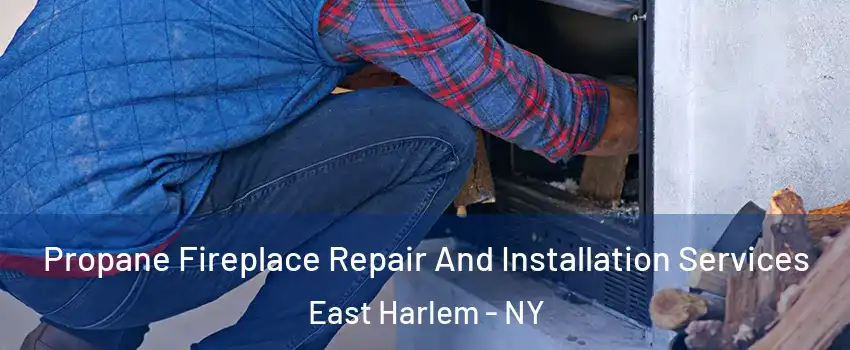 Propane Fireplace Repair And Installation Services East Harlem - NY