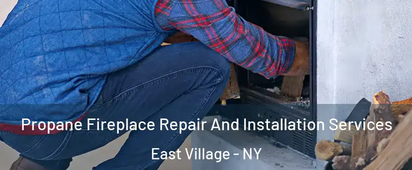 Propane Fireplace Repair And Installation Services East Village - NY