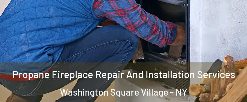 Propane Fireplace Repair And Installation Services Washington Square Village - NY