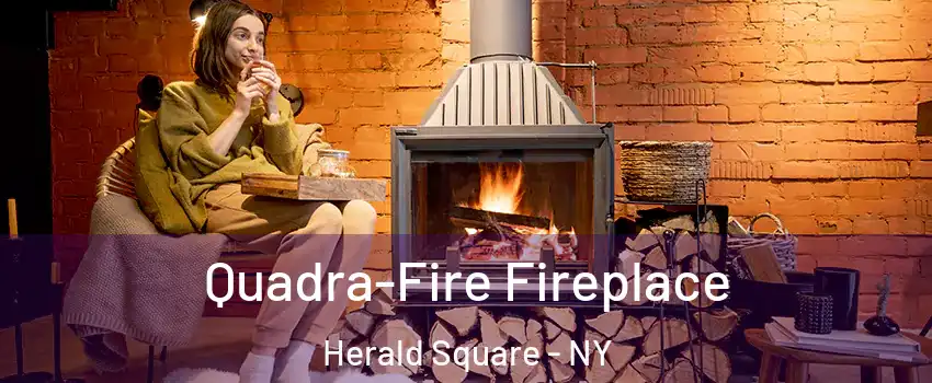 Quadra-Fire Fireplace Herald Square - NY