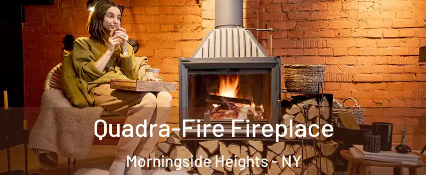 Quadra-Fire Fireplace Morningside Heights - NY