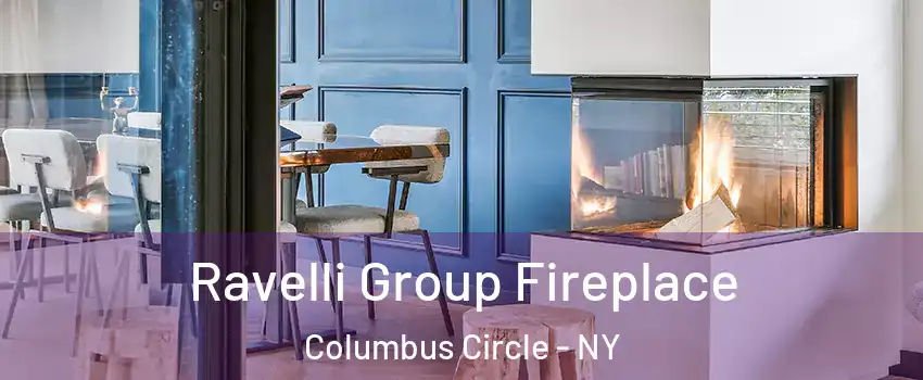 Ravelli Group Fireplace Columbus Circle - NY