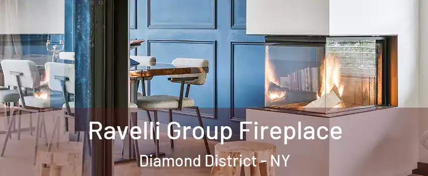 Ravelli Group Fireplace Diamond District - NY