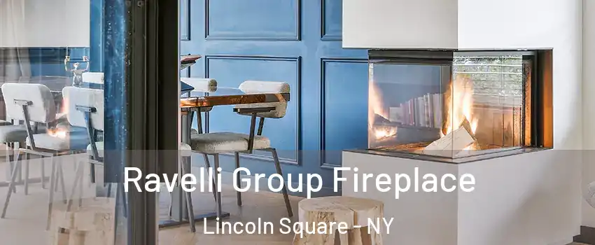 Ravelli Group Fireplace Lincoln Square - NY