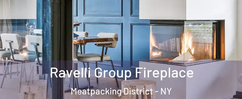 Ravelli Group Fireplace Meatpacking District - NY