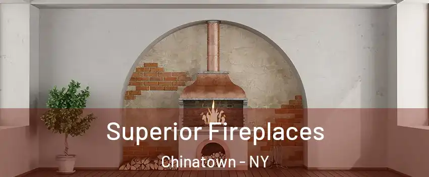 Superior Fireplaces Chinatown - NY