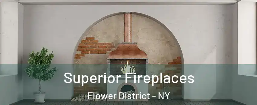 Superior Fireplaces Flower District - NY