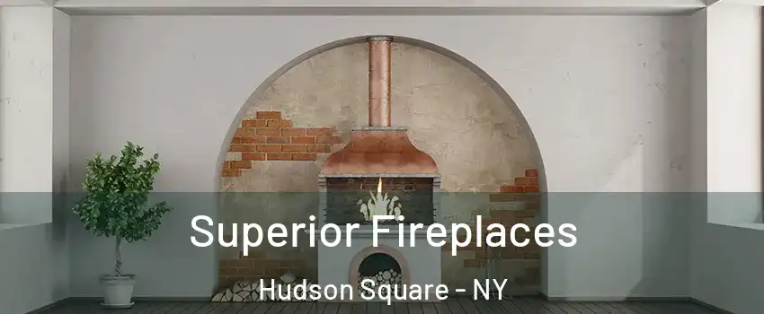 Superior Fireplaces Hudson Square - NY