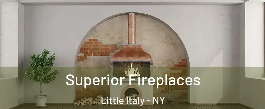 Superior Fireplaces Little Italy - NY